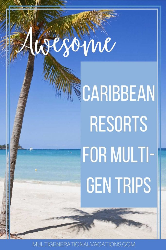 Caribbean resorts for Multigenerational Trips-Multigenerational Vacations