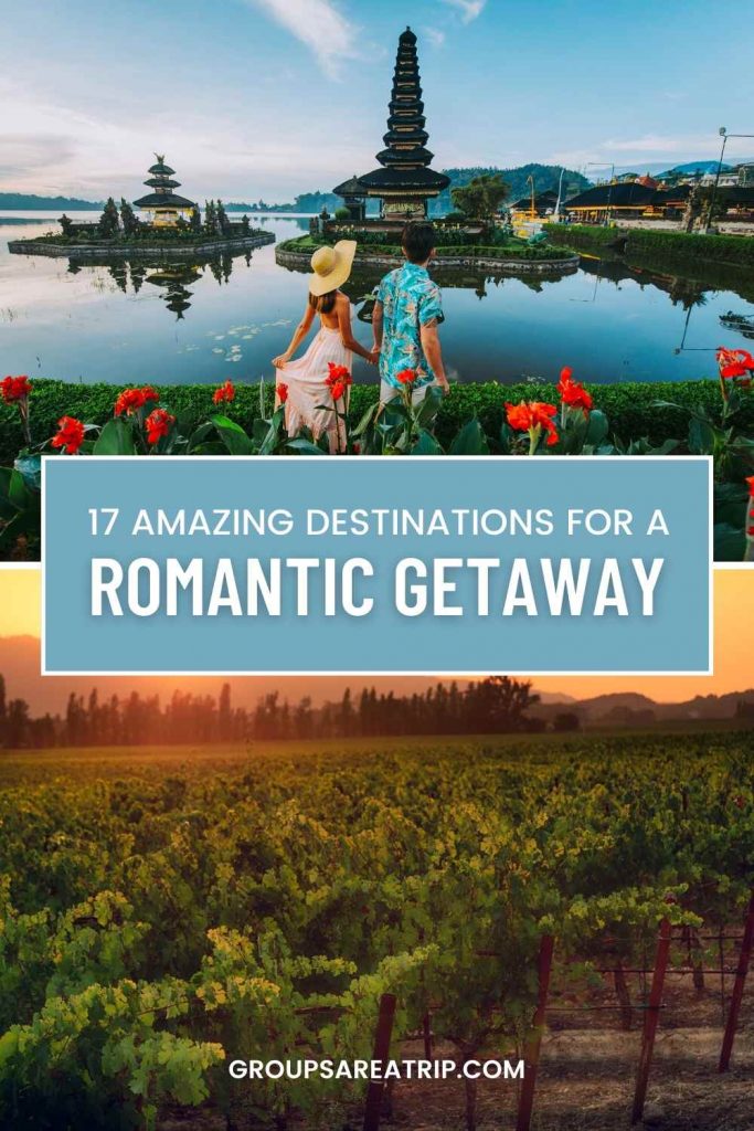 Amazing Destinations for a Romantic Getaway - Groups Are A Trip