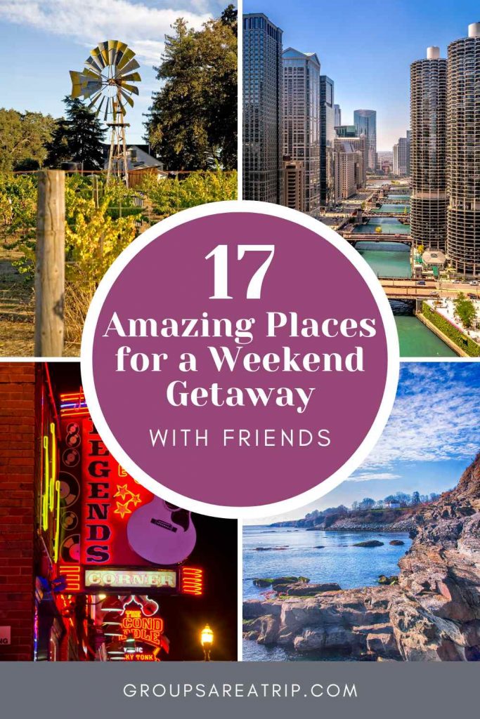 Amazing Places for a Weekend Getaway with Friends - Groups Are A Trip