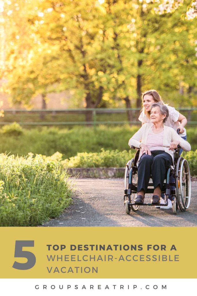 5 Top Destinations for a Wheelchair Accessible Vacation - Groups Are a Trip