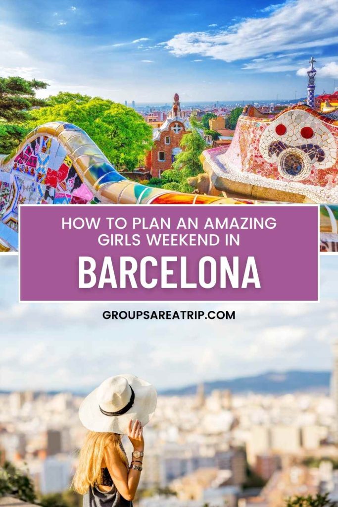 How to Plan an Amazing Girls Weekend in Barcelona - Groups Are A Trip