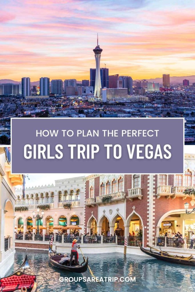 How to Plan the Perfect Girls Trip to Vegas - Groups Are A Trip