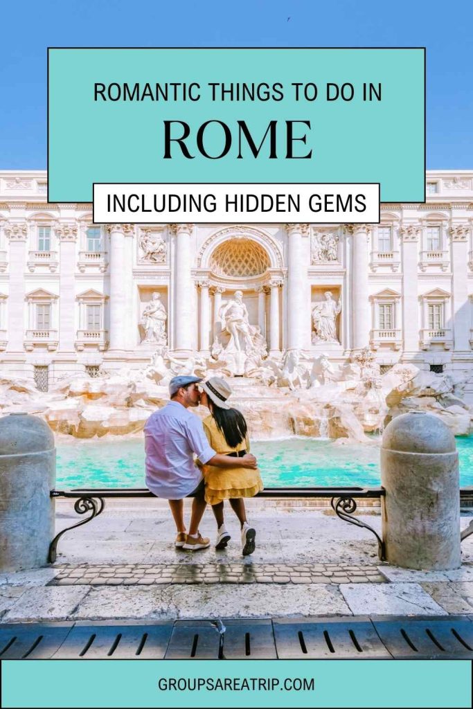 12 ROMANTIC THINGS TO DO IN ROME - GROUPS ARE A TRIP
