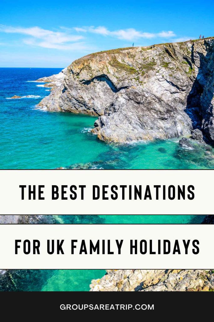 The Best Destinations for UK Family Holidays - Groups Are A Trip