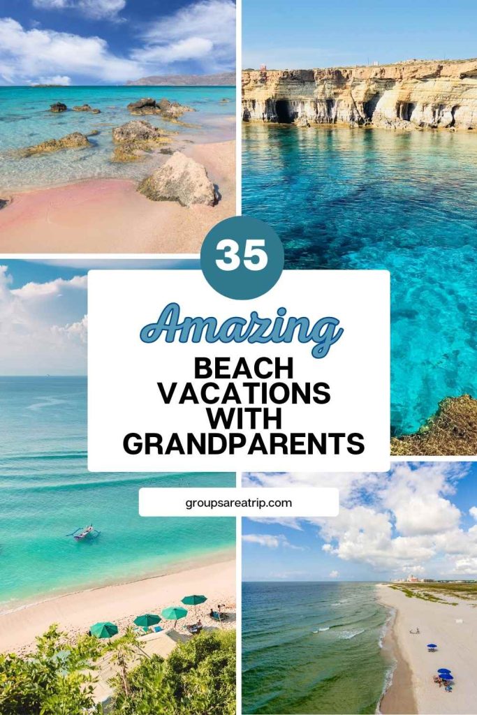 35 amazing PLACES for a beach vacation with grandparents - Groups Are A Trip