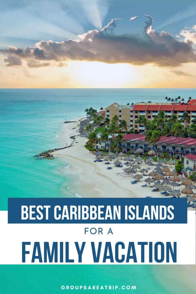 Best Caribbean Islands for a Family Vacation - Groups Are A Trip