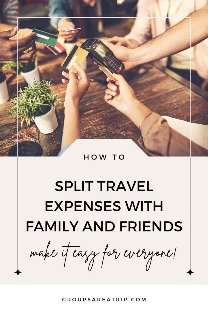 SPLIT TRAVEL EXPENSES WITH FAMILY AND FRIENDS - Groups Are A Trip
