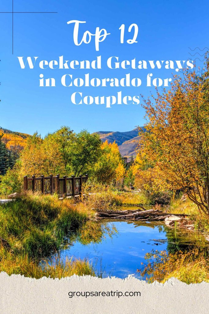 12 Best Weekend Getaways In Colorado For Couples In 2024 Groups Are A Trip 2545