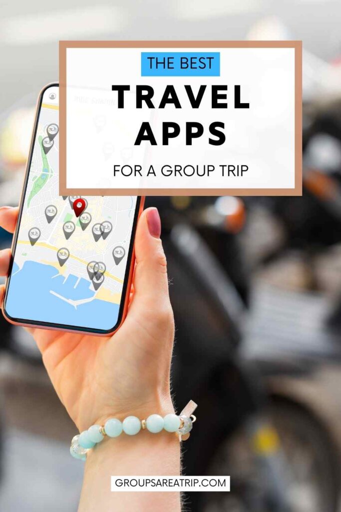 Best Travel Apps for a Group Trip - Groups Are A Trip