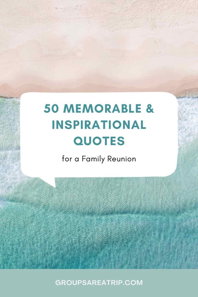 50 Memorable and Inspirational Quotes for a Family Reunion - Groups Are A Trip