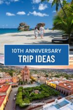 10 Year Anniversary Trip Ideas: 15 Top Romantic Getaways - Groups Are A