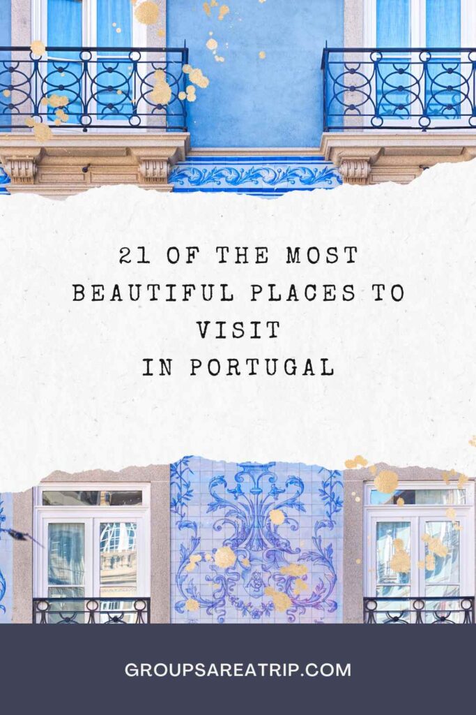 21 Most Beautiful Places to Visit in Portugal - Groups Are A Trip