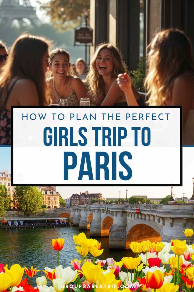 How to Plan the Perfect Girls Trip to Paris - Groups Are A Trip