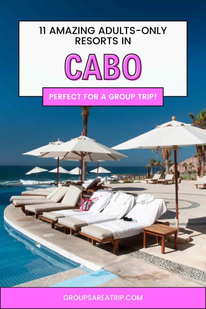 11 Amazing Adults-Only Resorts in Cabo - Groups Are A Trip
