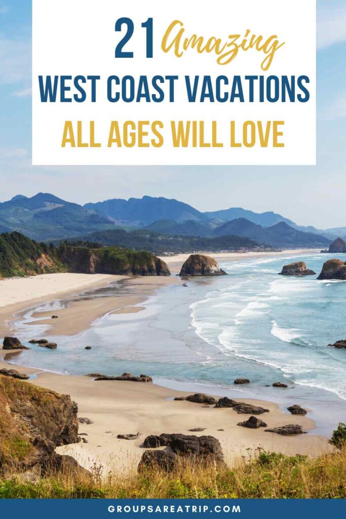 21 Amazing West Coast Vacations - Groups Are A Trip