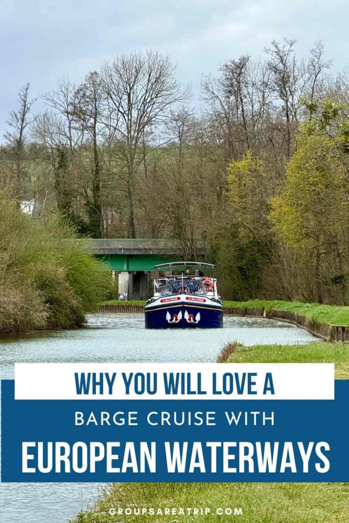 Why You Will Love a Barge Cruise with European Waterways - Groups Are A Trip